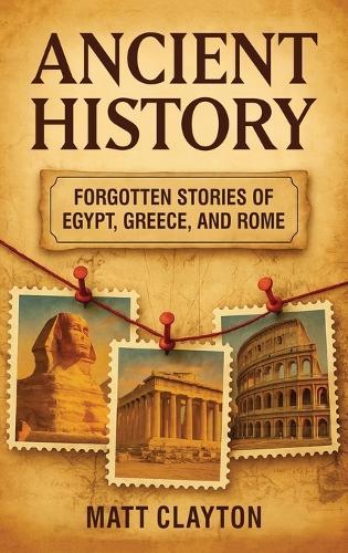 Ancient History: Forgotten Stories of Egypt, Greece, and Rome