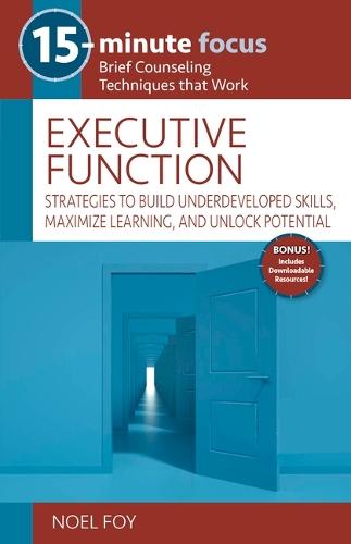 15-Minute Focus: Executive Function: Strategies to Build Underdeveloped Skills, Maximize Learning, and Unlock Potential