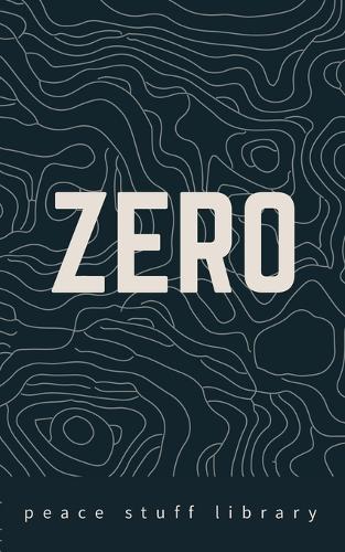 Zero: The Every Person's Field Guide to a World Without Weapons