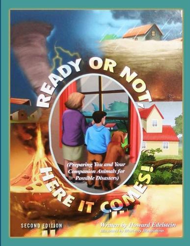 Ready or Not, Here It Comes!: (Preparing You and Your Companion Animals for Possible Disasters)