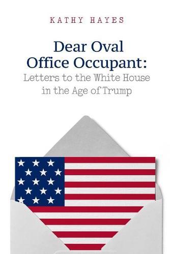 Dear Oval Office Occupant: Letters to the White House in the Age of Trump