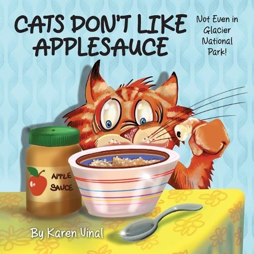 Cats Don't Like Applesauce, Not Even in Glacial National Park!