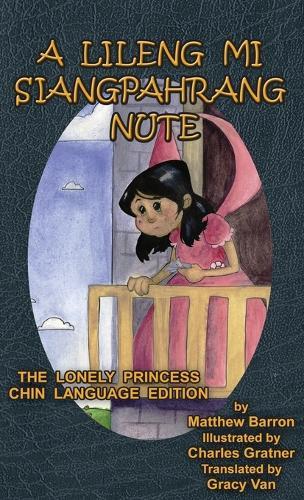A Lileng Mi Siangpahrang Nute: The Lonely Princess Chin Language Edition