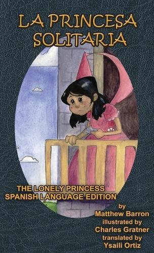 La Princesa Solitaria: The Lonely Princess Spanish Language Edition