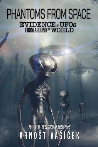 Phantoms From Space: Evidence of UFOs From Around the World