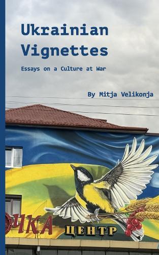 Ukrainian Vignettes: Street Art, Resilience, and Cultural Survival in Wartime