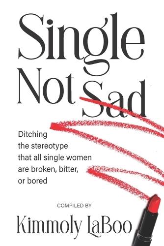 Single Not Sad: Ditching the stereotype that all single women are broken, bitter, or bored