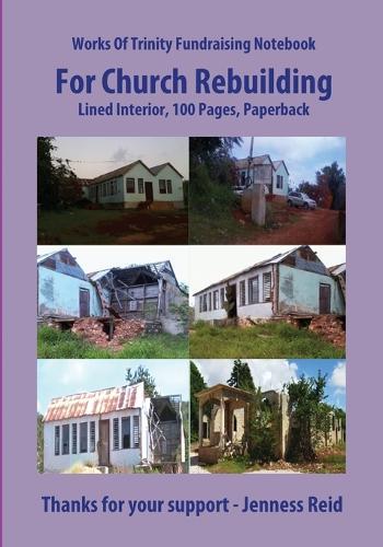 Works Of Trinity Fundraising Notebook For Church Rebuilding, Executive Size, Lined Interior, 100 Pages Paperback