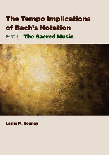 The Tempo Implications of Bach's Notation: Part 3-The Sacred Music
