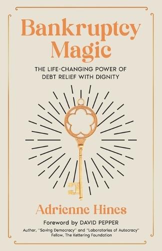 Bankruptcy Magic: The Life-Changing Power of Debt Relief with Dignity