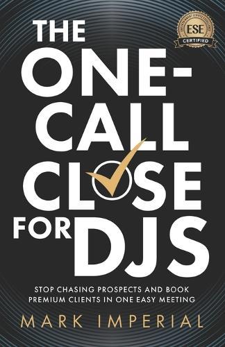 The One-Call Close for DJs: Stop Chasing Prospects and Book Premium Clients in One Easy Meeting