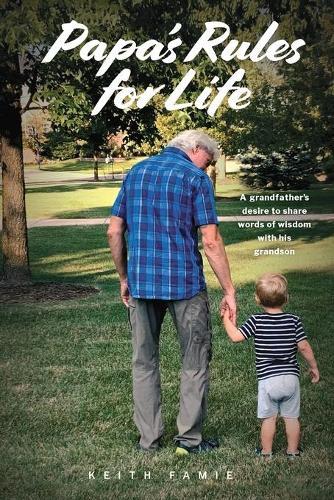 Papa's 101 Rules of Life: A Grandfather's Desire to Share Words of Wisdom with His Grandson