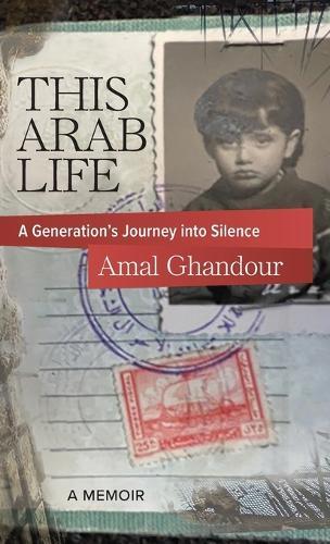 This Arab Life: A Generation's Journey into Silence