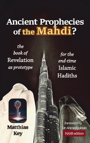 Ancient Prophecies of the Mahdi?: The Book of Revelation as prototype for the Islamic end-time Hadiths