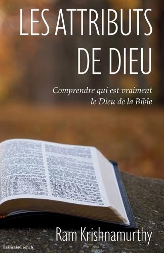 Les Attributs de Dieu: Comprendre qui est vraiment le Dieu de la Bible