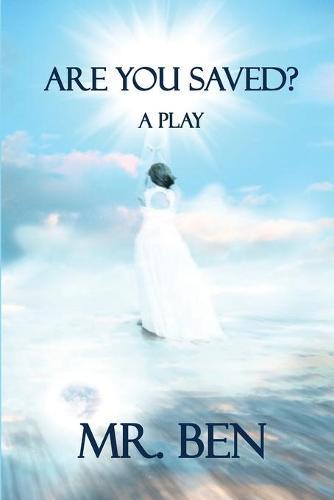 Are You Saved? A Play by Mr. Ben