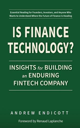 Is Finance Technology?: Insights for Building an Enduring Fintech Company