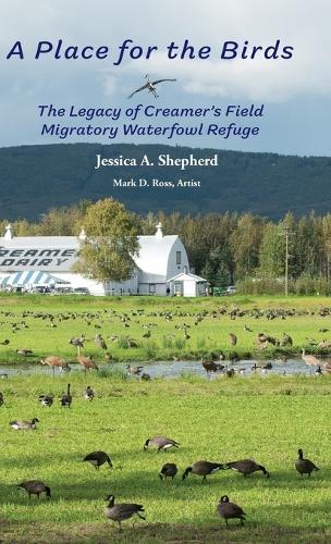 A Place for the Birds: The Legacy of Creamer's Field Migratory Waterfowl Refuge