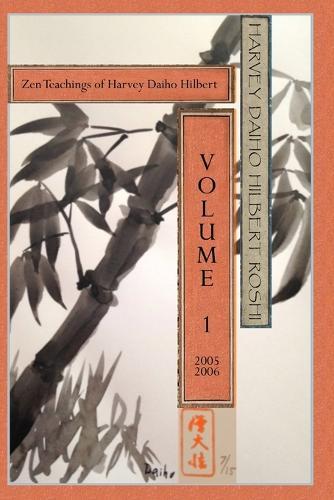 The Zen Teachings of Harvey Daiho Hilbert: Volume 1