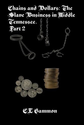 Chains and Dollars: The Slave Business in Middle Tennessee, Part 2