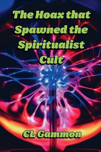 The Hoax that Spawned the Spiritualist Cult