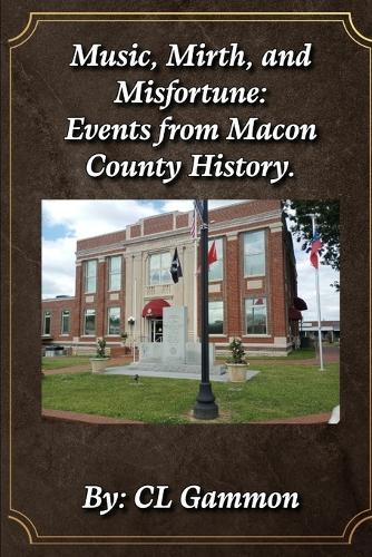 Music, Mirth, and Misfortune: Events from Macon County History