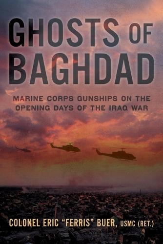 Ghosts of Baghdad: Marine Corps Gunships on the Opening Days of the Iraq War