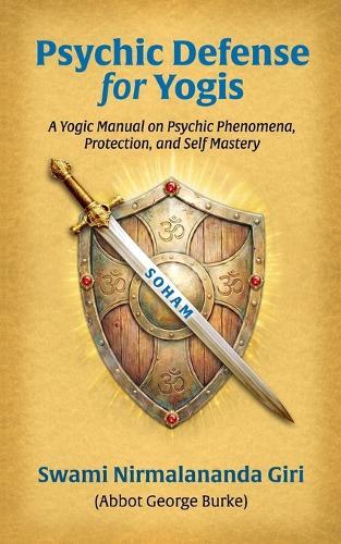 Psychic Defense For Yogis: A Yogic Manual on Psychic Phenomena, Protection, and Self-Mastery