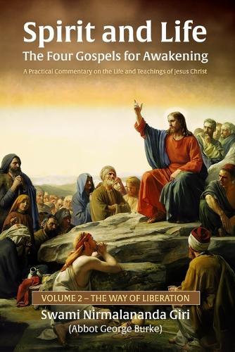 Spirit and Life-The Four Gospels for Awakening: A Practical Commentary on the Life and Teachings of Jesus Christ, Volume 2 The Way of Liberation