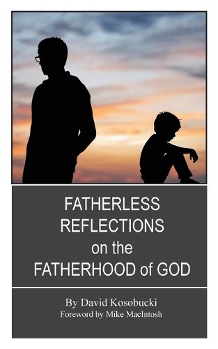 Fatherless Reflections on the Fatherhood of God