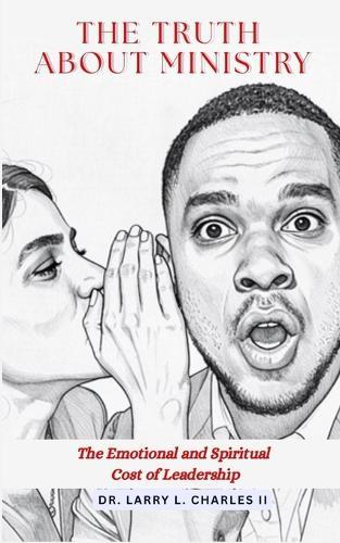 The Truth About Ministry: The Emotional and Spiritual Cost of Leadership