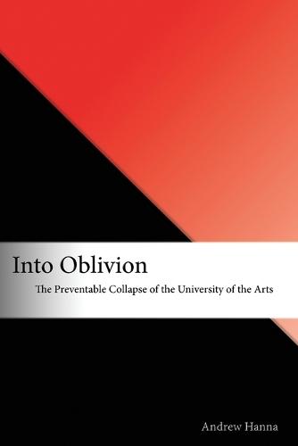 Into Oblivion: The Preventable Collapse of the University of the Arts