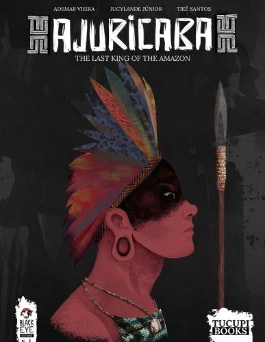 Ajuricaba: The Last King of the Amazon