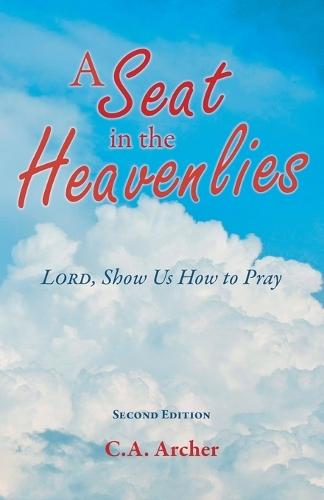 A Seat in the Heavenlies: Lord, Show Us How to Pray