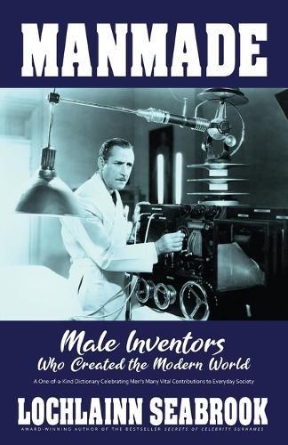 Manmade: Male Inventors Who Created the Modern World