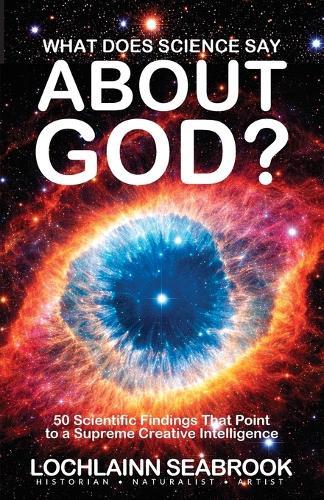 What Does Science Say About God?: 50 Scientific Findings That Point to a Supreme Creative Intelligence