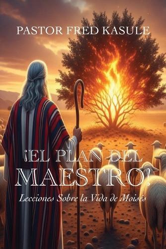 ¡EL PLAN DEL MAESTRO! Lecciones Sobre la Vida de Moisés
