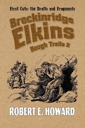 Breckinridge Elkins Rough Trails 2: First Cuts: the Drafts and Fragments