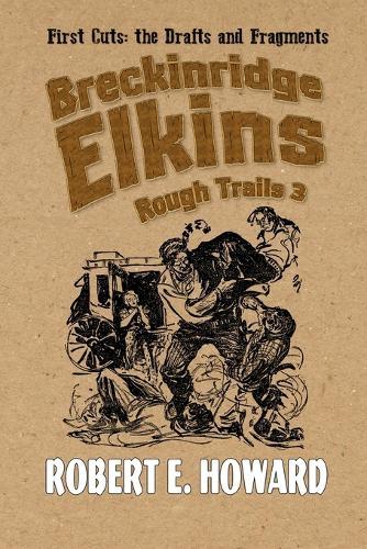 Breckinridge Elkins Rough Trails 3: First Cuts: the Drafts and Fragments