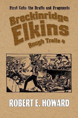 Breckinridge Elkins Rough Trails 4: First Cuts: the Drafts and Fragments