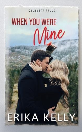 When You Were Mine: A Calamity Falls Small Town Christmas