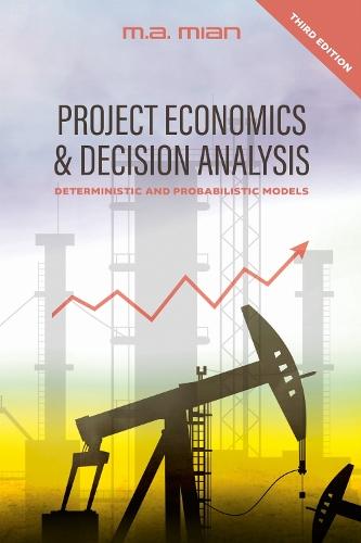 Project Economics & Decision Analysis: Deterministic and Probabilistic Models