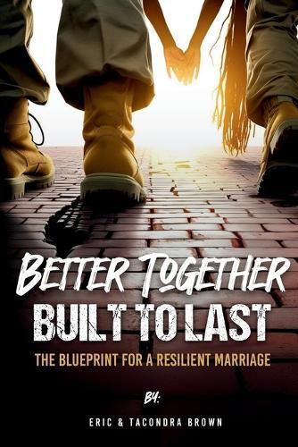 Better Together, Built to Last: The Blueprint for a Resilient Marriage