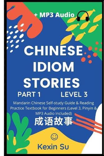 Chinese Idiom Stories (Part 1): Mandarin Chinese Self-study Guide & Reading Practice Textbook for Beginners (Level 3, Pinyin & MP3 Audio Included)