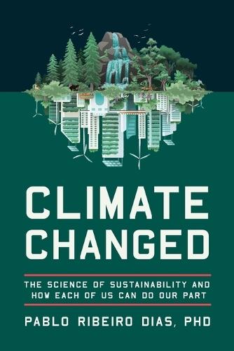 Climate Changed: The Science of Sustainability and How Each of Us Can Do Our Part