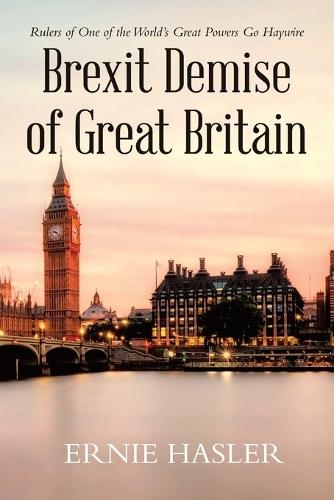 Brexit Demise of Great Britain: Rulers of One of the World's Great Powers Go Haywire