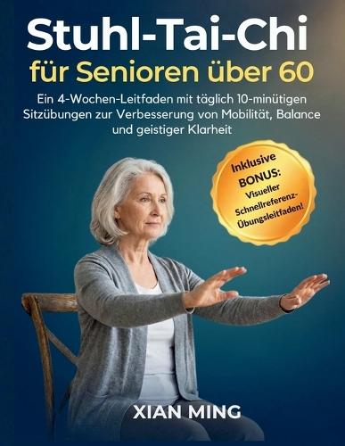 Stuhl-Tai-Chi für Senioren über 60: Ein 4-Wochen-Leitfaden mit täglich 10-minütigen Sitzübungen zur Verbesserung von Mobilität, Balance und geistiger Klarheit