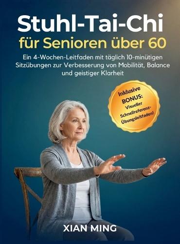 Stuhl-Tai-Chi für Senioren über 60: Ein 4-Wochen-Leitfaden mit täglich 10-minütigen Sitzübungen zur Verbesserung von Mobilität, Balance und geistiger Klarheit