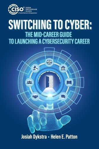 Switching to Cyber: The Mid-Career Guide to Launching a Cybersecurity Career