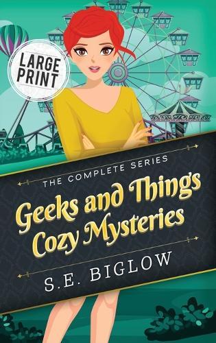 Geeks and Things Cozy Mysteries: The Complete Series Large Print